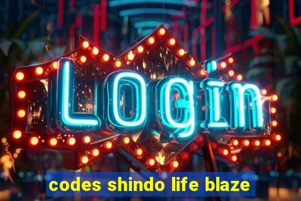 codes shindo life blaze